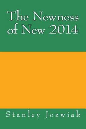 The Newness of New 2014 de Stanley Jozwiak