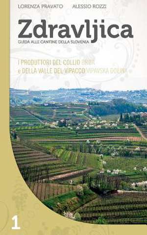 Zdravljica - I Produttori del Collio (Brda) E Della Valle del Vipacco (Vipavska Dolina) de Lorenza Pravato