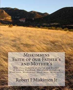 Miskimmins, Faith of Our Father's and Mother's de MR Robert I. Miskimen Jr