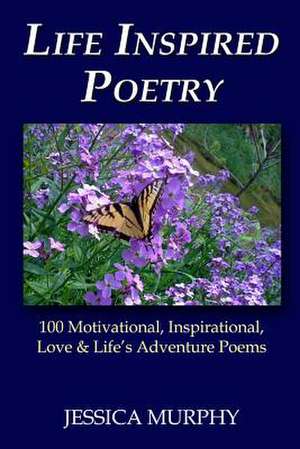 Life Inspired Poetry de Jessica Murphy