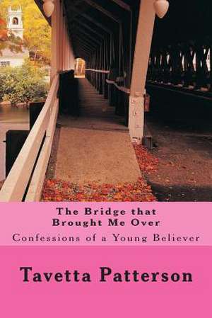 The Bridge That Brought Me Over de Tavetta Patterson