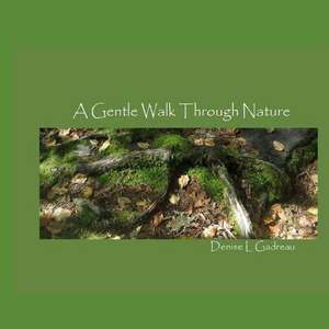 A Gentle Walk Through Nature de Denise L. Gadreau