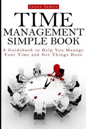 Time Management Simple Book de Jason James