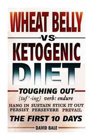 Wheat Belly vs. Ketogenic Diet Toughing Out the First 10 Days de David Bale