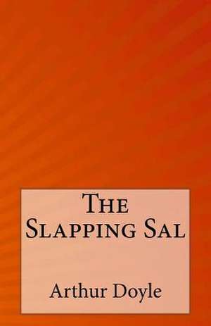 The Slapping Sal de Arthur Conan Doyle