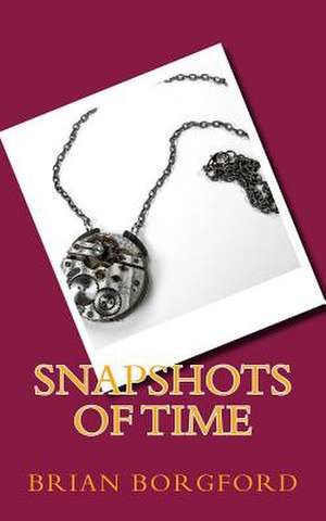 Snapshots of Time de Brian Borgford