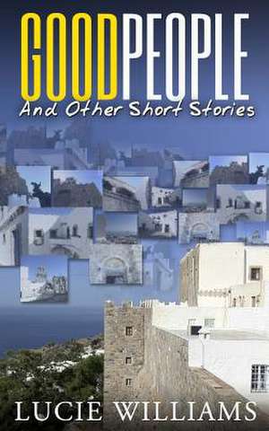 Good People and Other Short Stories de Lucie Williams