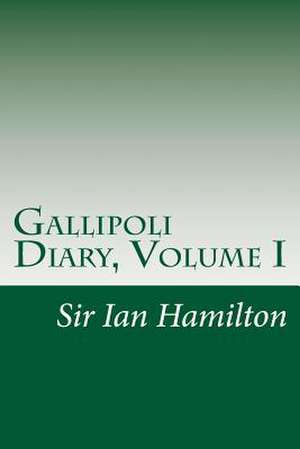 Gallipoli Diary, Volume I de Ian Hamilton