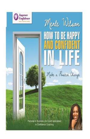 How to Be Happy and Confident in Life de Merle Wilson