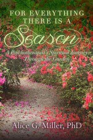 For Everything There Is a Season de Alice G. Miller Phd