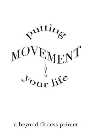 Putting Movement Into Your Life de Maxine Sheets-Johnstone