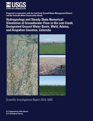 Hydrogeology and Steady-State Numerical Simulation of Groundwater Flow in the Lost Creek Designated Ground Water Basin, Weld, Adams, and Arapahoe Coun de U. S. Department of the Interior