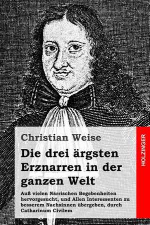 Die Drei Argsten Erznarren in Der Ganzen Welt de Christian Weise