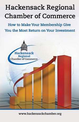 Hackensack Regional Chamber of Commerce How to Make Your Membership Give You the Most Return on Your Investment de Wendy Richmond