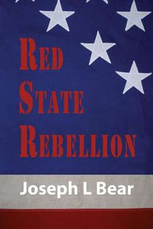 Red State Rebellion de MR Joseph L. Bear