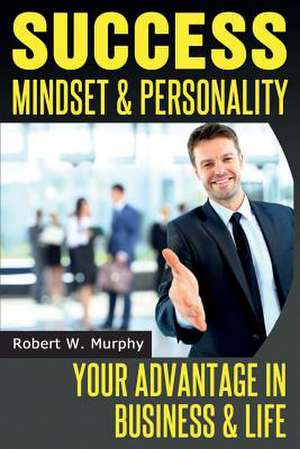 Success Mindset and Personality de Robert W. Murphy