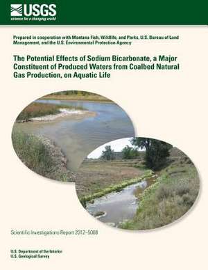 The Potential Effects of Sodium Bicarbonate, a Major Constituent of Produced Waters from Coalbed Natural Gas Production, on Aquatic Life de U. S. Department of the Interior