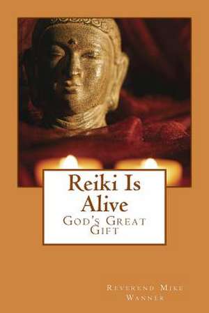 Reiki Is Alive de Reverend Mike Wanner