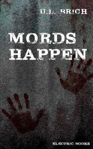 Mords Happen de U. L. Brich