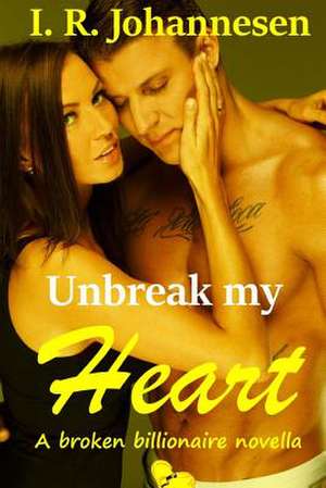 Unbreak My Heart de I. R. Johannesen