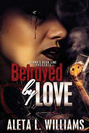 Betrayed by Love de Williams, Aleta L.