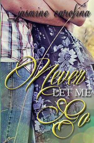 Never Let Me Go de Jasmine Carolina