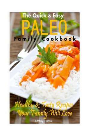 The Quick & Easy Paleo Family Cookbook de Tiffany Harris