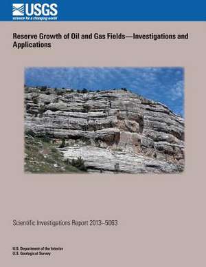 Reserve Growth of Oil and Gas Fields? Investigations and Applications de U. S. Department of the Interior