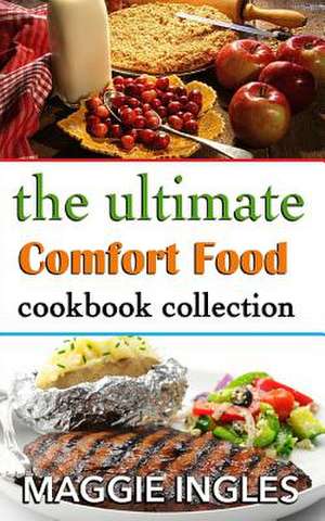 The Ultimate Comfort Food Cookbook Collection de Maggie Ingles