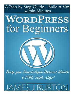 Wordpress for Beginners de James J. Burton