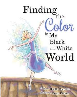 Finding the Color in My Black and White World de Brielle Corrente