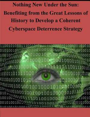 Nothing New Under the Sun - Benefiting from the Great Lessons of History to Develop a Coherent Cyberspace de Joint Advanced Warfighting School