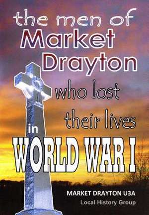 The Men of Market Drayton Who Lost Their Lives in World War I de Pru Stones