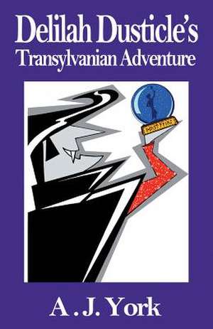 Delilah Dusticle's Transylvanian Adventure de A. J. York