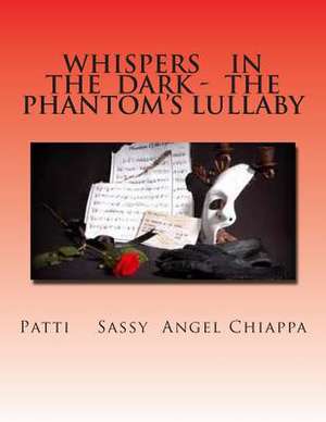 Whispers in the Dark - The Phantom?s Lullaby de Patti Sassyanagel Chiappa