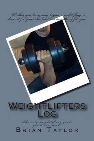 Weightlifters Log de Brian Taylor