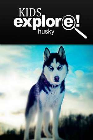 Husky - Kids Explore de Kids Explore!