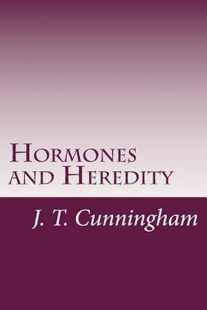Hormones and Heredity de J. T. Cunningham