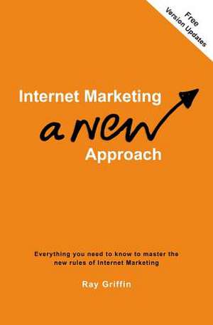 Internet Marketing - A New Approach de Ray Griffin