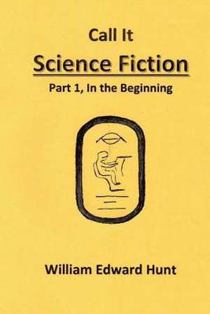 Call It Science Fiction de MR William Edward Hunt