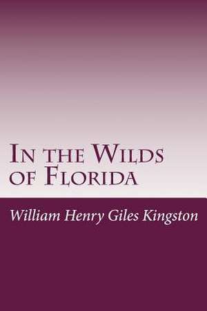 In the Wilds of Florida de William Henry Giles Kingston