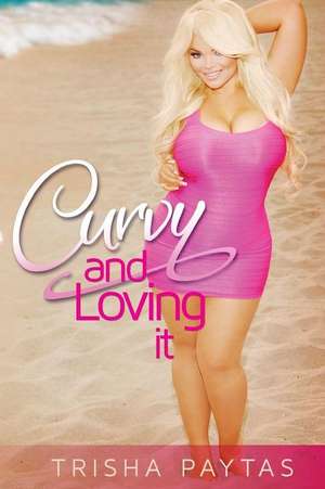 Curvy and Loving It de Trisha Paytas