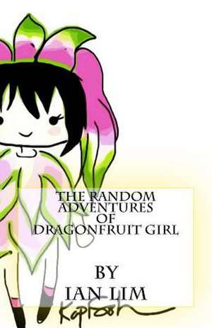 The Random Adventures of Dragonfruit Girl de Ian T. Lim