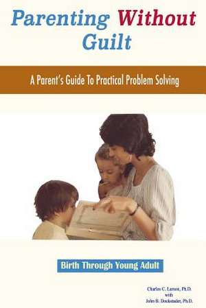 Parenting Without Guilt de Charles C. Larson Ph. D.