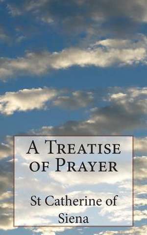 A Treatise of Prayer de St Catherine of Siena