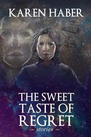 The Sweet Taste of Regret de Karen Haber