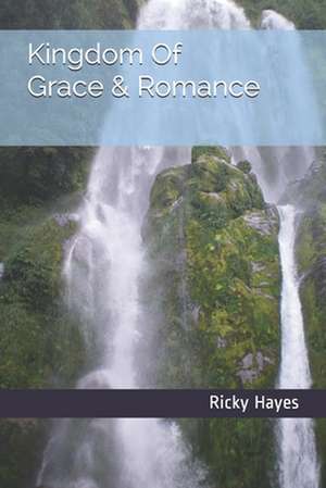 Kingdom of Grace & Romance de Ricky Hayes