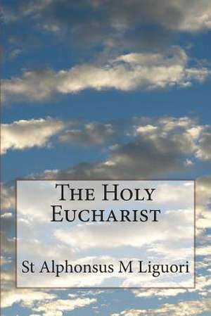 The Holy Eucharist de St Alphonsus M. Liguori