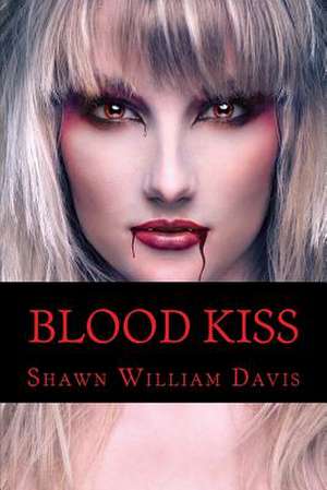 Blood Kiss de Shawn William Davis