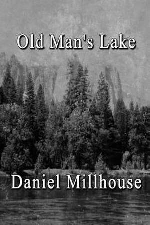 Old Man's Lake de Daniel Millhouse